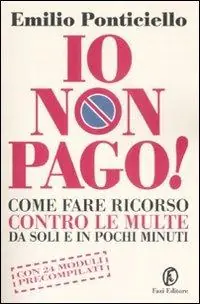 Io non pago! Come fare ricorso contro le multe da soli e in pochi minuti Offerta Speciale