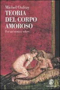 Teoria del corpo amoroso. Per un‘erotica solare Nuova Collezione