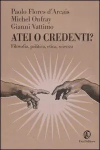 Più Venduto Atei o credenti? Filosofia, politica, etica, scienza