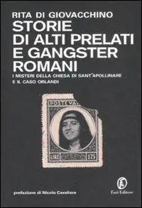 Storie di alti prelati e gangster romani. I mistreri della chiesa di Sant‘Apollinare e il caso Orlandi Acquista Ora