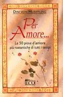 Per amore... Le 50 prove d‘amore più romantiche di tutti i tempi Miglior Prezzo
