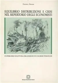 Esclusivo Equilibrio, distribuzione e crisi nel repertorio degli economisti. Un percorso di lettura organizzato in 39 schede tematiche