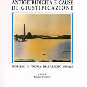 Antigiuridicità e cause di giustificazione. Problemi di teoria dell‘illecito penale Promozione
