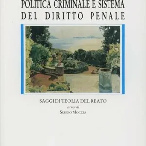 Politica criminale e sistema del diritto penale. Saggi di teoria del reato Novità