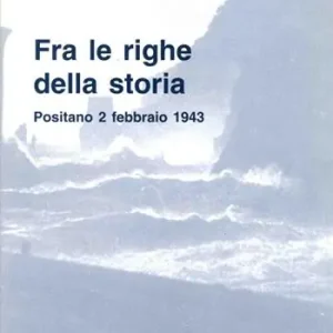 Novità Fra le righe della storia. Positano 2 febbraio 1943