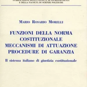 Funzioni della norma costituzionale, meccanismi di attuazione, procedure di garanzia. Il sistema italiano di giustizia costituzionale Occasione Imperdibile
