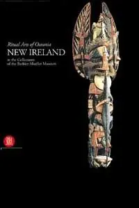 A Buon Prezzo New Ireland. Ritual arts of Oceania in the collections of the Barbier-Mueller Museum.. Ediz. illustrata