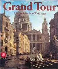 Bestseller Grand tour. Il fascino dell‘Italia nel XVIII secolo. Ediz. illustrata
