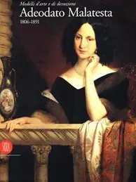 Adeodato Malatesta. L‘ultimo pittore di corte (1806-1891). Ediz. illustrata Direttamente Dal Produttore