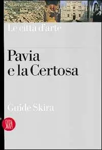 Pavia e la Certosa. Ediz. illustrata Promo Stagionale