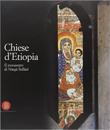 Chiese d‘Etiopia. Il Monastero di Narga Sellase. Ediz. illustrata Direttamente Dal Produttore