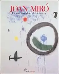 Jouan Mirò. La metamorfosi della forma. Ediz. illustrata Soddisfatti O Rimborsati