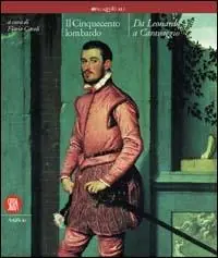 Prezzo Di Fabbrica Il Cinquecento lombardo. Da Leonardo a Caravaggio. Ediz. illustrata