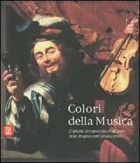Colori della musica. Dipinti, strumenti, concerti tra Cinquecento e Seicento. Ediz. illustrata Reso Gratuito