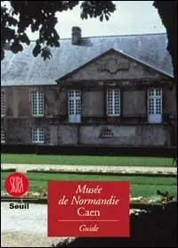 Ultima Occasione Musée de Normandie. Guide du Musée de Normandie, France. Ediz. illustrata
