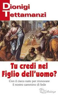 Tu credi nel figlio dell‘uomo? Con il cieco nato per rinnovare il nostro cammino di fede Scelto Dai Clienti