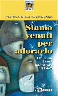 Siamo venuti per adorarlo. Chi sono i veri adoratori di Dio? Nuova Collezione