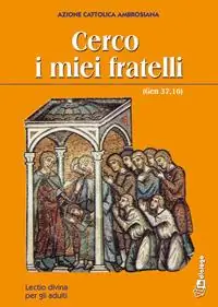 Solo Oggi Cerco i miei fratelli (Gen 37,16). Lectio divina per gli adulti