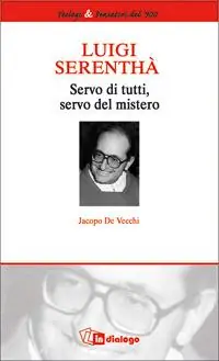 Economico Luigi Serenthà. Servo di tutti, servo del mistero