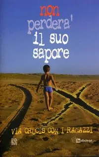 Non perderà il suo sapore. Via Crucis con i ragazzi Ultimissimo Modello