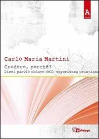 Credere, perché? Dieci parole chiave dell‘esperienza cristiana Compra Online