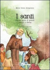 I santi. Piccole storie di grandi uomini e donne Compra Adesso