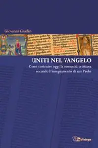 Uniti nel Vangelo. Come costruire oggi la comunità cristiana secondo l‘insegnamento di San Paolo Subito Disponibile