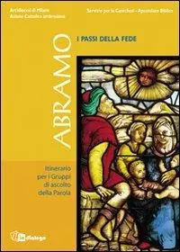 Non Perdere Abramo. I passi della fede. Itinerario per i Gruppi di ascolto della Parola