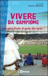 Super Prezzo Vivere da campione. Giovanni Paolo II parla allo sport