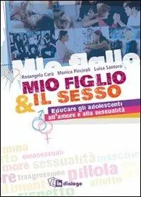 Mio figlio & il sesso. Educare gli adolescenti all‘amore e alla sessualità Soddisfatti O Rimborsati