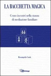 La bacchetta magica. Cento storie di mediazione familiare Must-Have