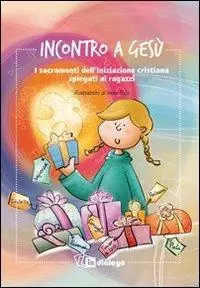 Incontro a Gesù. I sacramenti dell‘iniziazione cristiana spiegati ai ragazzi Must-Have