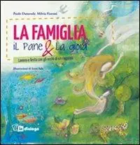 La famiglia, il pane & la gioia. Lavoro e festa con gli occhi di un ragazzo Più Venduto