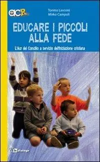 Educare i piccoli alla fede. L‘Acr del Concilio a servizio dell‘iniziazione cristiana Occasione Imperdibile