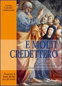 Offerta Speciale E molti credettero. La gioia della fede nell‘annuncio della prima comunità cristiana. Proposta di lectio divina per gli adulti