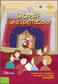 Ci credi? È uno spettacolo. Sussidio per la preghiera dei ragazzi in famiglia. Avvento Prezzo Scontato