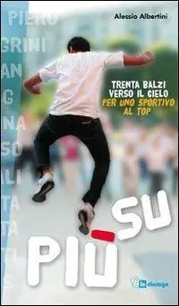 Più su. Trenta balzi verso il cielo per uno sportivo al top Scelto Dai Clienti