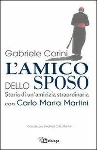 Acquista Ora L‘amico dello sposo. Storia di un‘amicizia straordinaria con Carlo Maria Martini