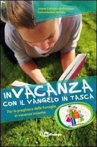 In vacanza con il Vangelo in tasca. Per la preghiera delle famiglie in vacanza insieme Spedito Oggi