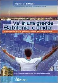 Va‘ in una grande Babilonia e grida. Il «Secondo Isaia» il grido della fede e della speranza. Itinerario per i Gruppi di Ascolto della Parola Compra Oggi Stesso
