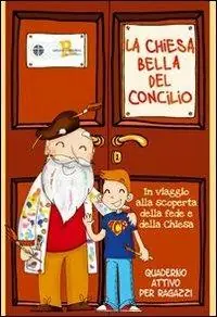 Solo Oggi La Chiesa bella del Concilio. In viaggio alla scoperta della fede e della Chiesa. Quaderno attivo per ragazzi