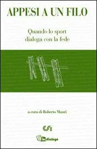 Soddisfatti O Rimborsati Appesi a un filo. Quando lo sport dialoga con la fede