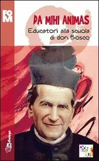Da mihi animas. Educatori alla scuola di don Bosco Economico