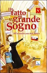 Professionale Ho fatto un grande sogno. All‘oratorio con don Bosco