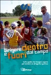 Non Perdere Dirigere dentro e fuori dal campo. Tutto quello che bisogna sapere per essere un dirigente sportivo