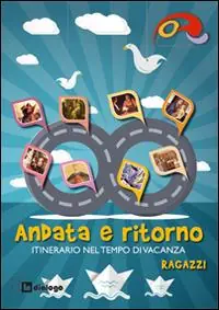 Andata e ritorno. Itinerario nel tempo di vacanza 2014 per ragazzi Di Tendenza
