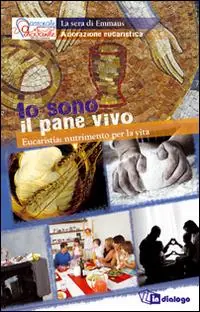 Io sono il pane vivo. Eucaristia nutrimento per la vita Offerta Limitata