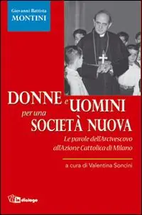 Donne e uomini per una società nuova. Le parole dell‘Arcivescovo all‘Azione Cattolica di Milano Spedizione Espresso