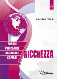 Ricchezza. Parole per capire ascoltare capirsi Saldi