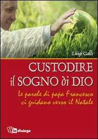 Ultima Occasione Custodire il sogno di Dio. Le parole di papa Francesco ci guidano verso il Natale